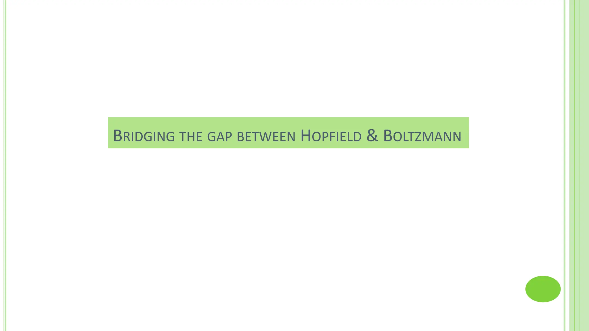 BRIDGING THE GAP BETWEEN HOPFIELD & BOLTZMANN
 