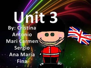 Unit3 By: Cristina Antonio Mari Carmen Sergio Ana María Fina 