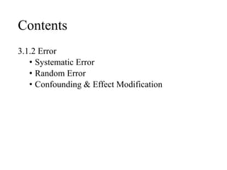 Contents
3.1.2 Error
• Systematic Error
• Random Error
• Confounding & Effect Modification
 