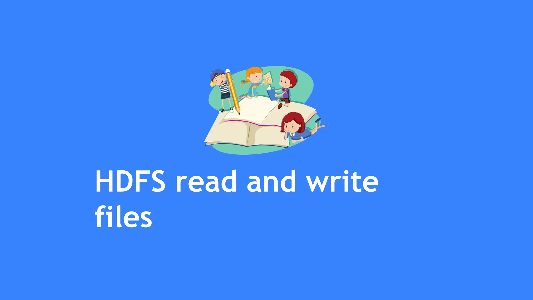 HDFS read and write
files
 