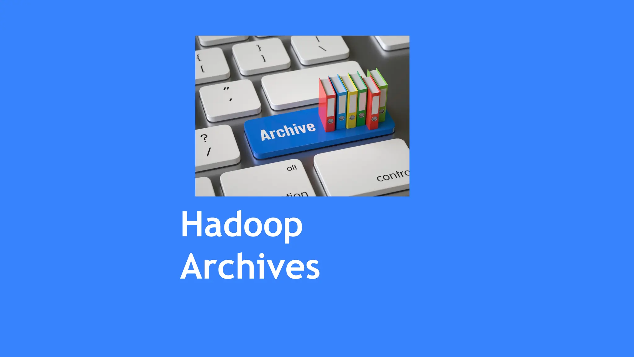 Hadoop
Archives
 