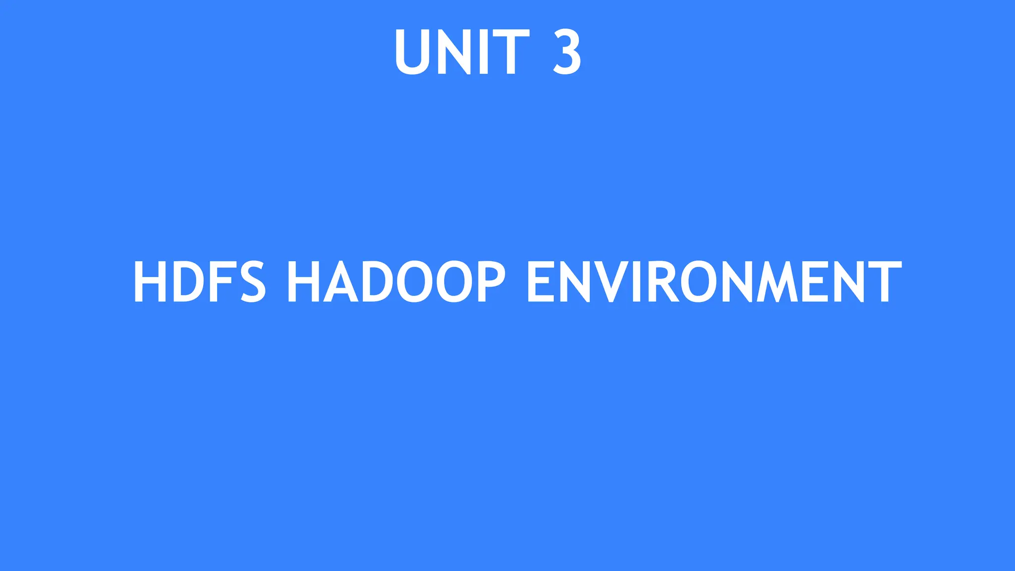 UNIT 3
HDFS HADOOP ENVIRONMENT
 
