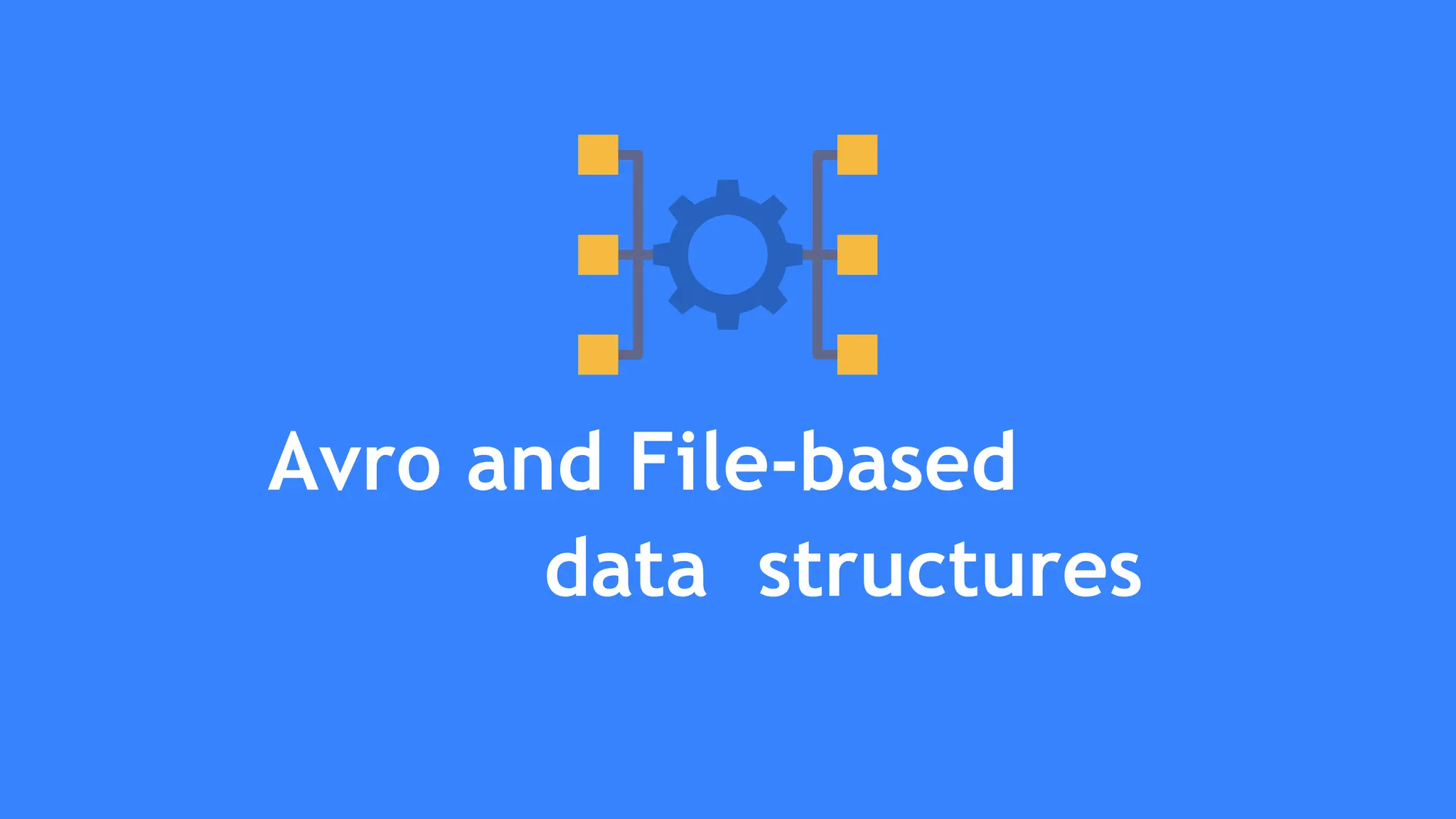 Avro and File-based
data structures
 