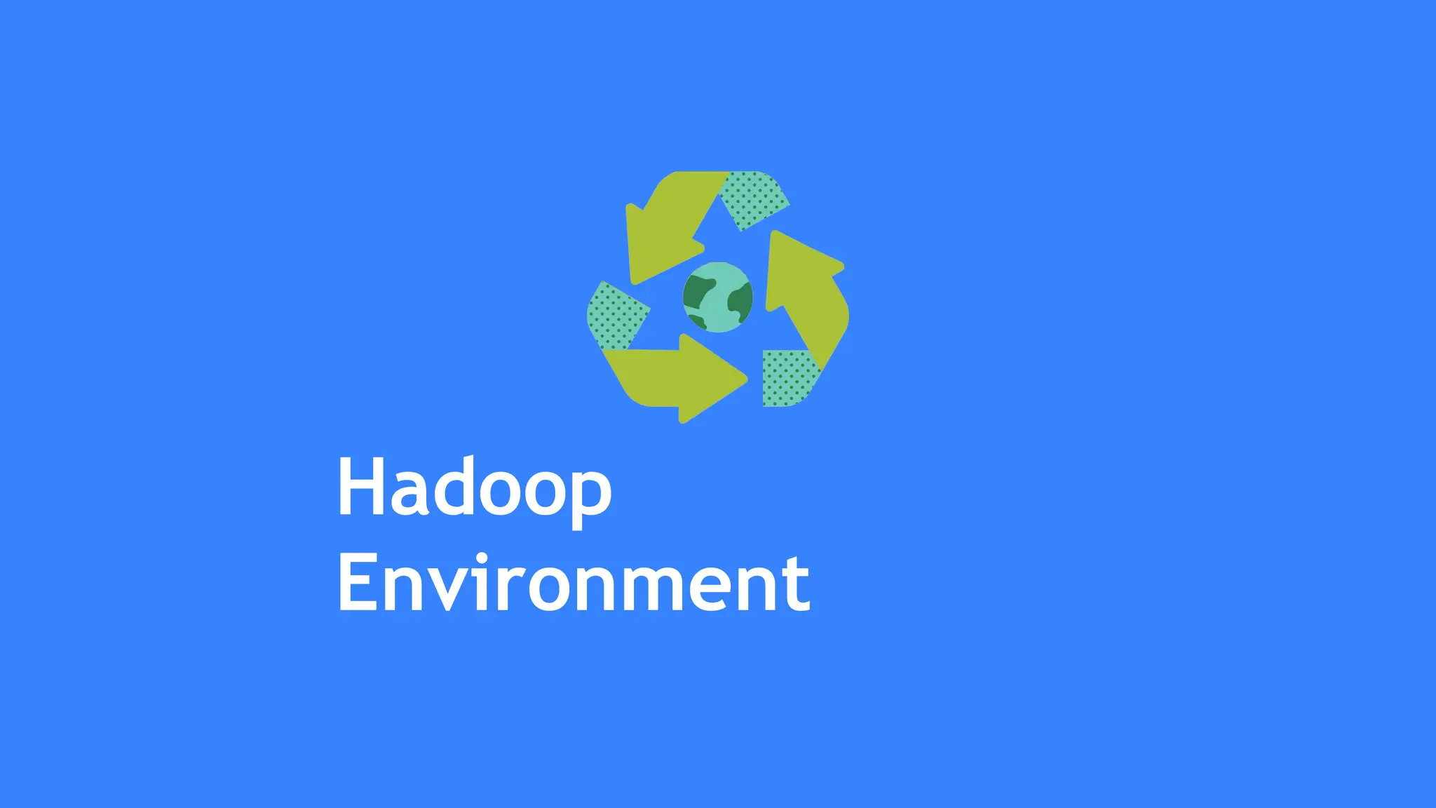 Hadoop
Environment
 