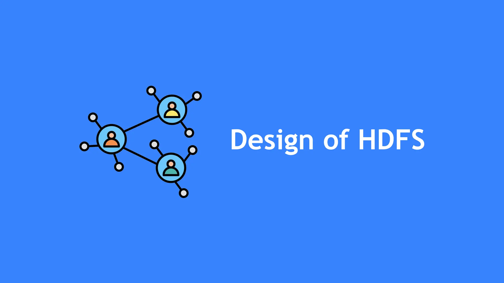 Design of HDFS
 