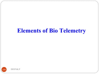 DEEPAK.P106
Elements of Bio Telemetry
 