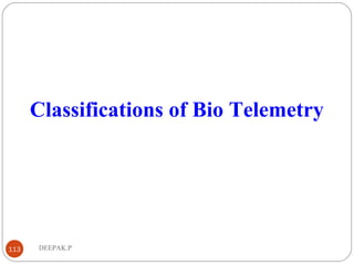 DEEPAK.P113
Classifications of Bio Telemetry
 