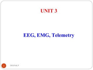 EEG, EMG, Telemetry
DEEPAK.P
UNIT 3
2
 