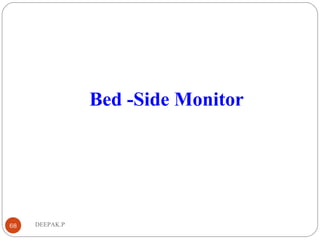 DEEPAK.P68
Bed -Side Monitor
 