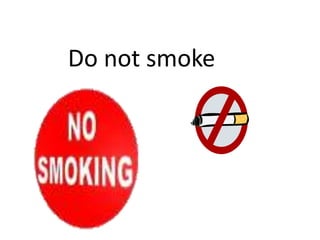 Do not smoke

 