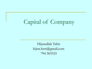 Capital of Company
Hijratullah Tahir
hijrat.hrm@gmail.com
794 303333
 