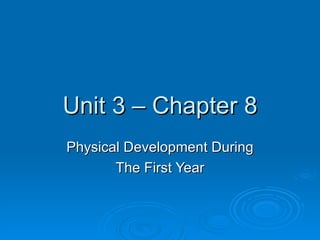 Unit 3 – Chapter 8 Physical Development During The First Year 