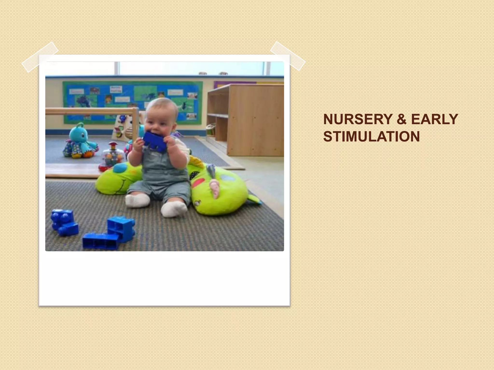 NURSERY & EARLY
STIMULATION
 