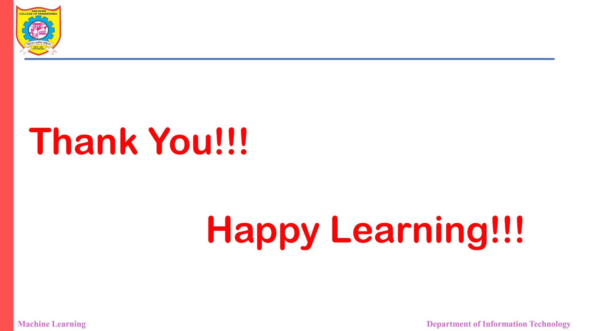 Machine Learning Department of Information Technology
Thank You!!!
Happy Learning!!!
 