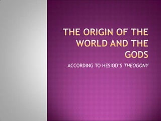 ACCORDING TO HESIOD’S THEOGONY
 
