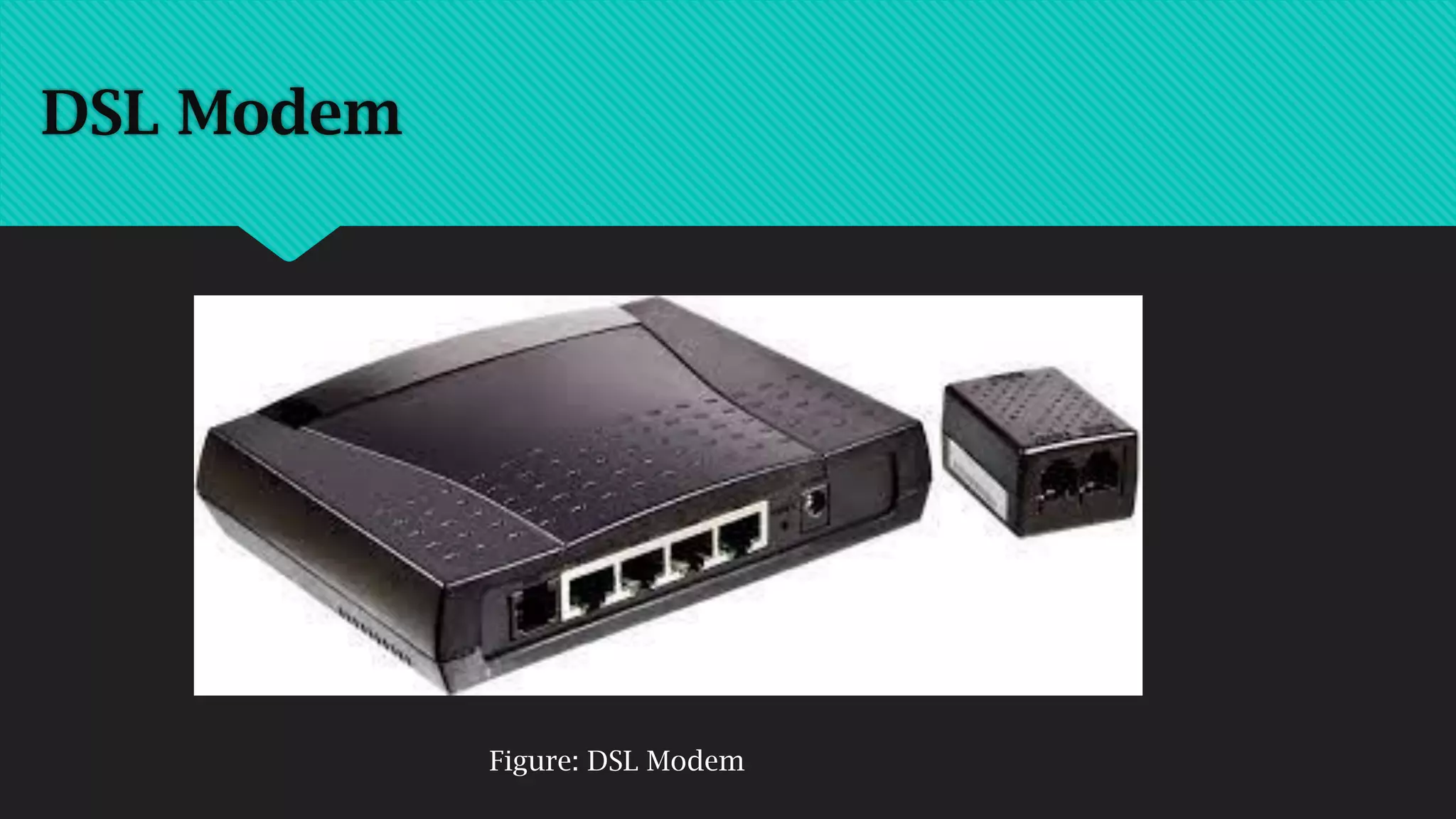 DSL Modem
Figure: DSL Modem
 