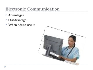 Electronic Communication
 Advantages
 Disadvantage
 When not to use it
 