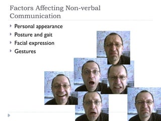 Factors Affecting Non-verbal
Communication
 Personal appearance
 Posture and gait
 Facial expression
 Gestures
 