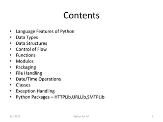 Contents
• Language Features of Python
• Data Types
• Data Structures
• Control of Flow
• Functions
• Modules
• Packaging
...