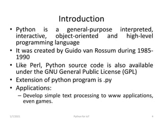 Introduction
• Python is a general-purpose interpreted,
interactive, object-oriented and high-level
programming language
•...