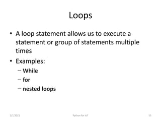Loops
• A loop statement allows us to execute a
statement or group of statements multiple
times
• Examples:
– While
– for
...