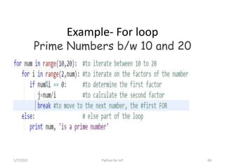 Example- For loop
Prime Numbers b/w 10 and 20
1/7/2021 Python for IoT 60
 