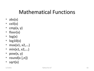 Mathematical Functions
• abs(x)
• ceil(x)
• cmp(x, y)
• floor(x)
• log(x)
• log10(x)
• max(x1, x2,...)
• min(x1, x2,...)
•...