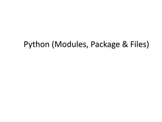 Python (Modules, Package & Files)
 