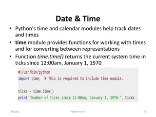 Date & Time
• Python's time and calendar modules help track dates
and times
• time module provides functions for working w...