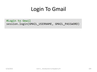 Login To Gmail
104
5/16/2022 Unit 3 _ Introduction to Raspberry Pi
 