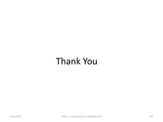 Thank You
115
5/16/2022 Unit 3 _ Introduction to Raspberry Pi
 