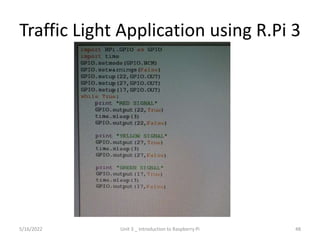 Traffic Light Application using R.Pi 3
5/16/2022 Unit 3 _ Introduction to Raspberry Pi 48
 