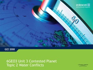 6GEO3 Unit 3 Contested Planet
Topic 2 Water Conflicts
 