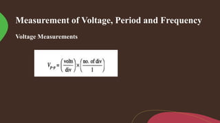 Measurement of Voltage, Period and Frequency
Voltage Measurements
 