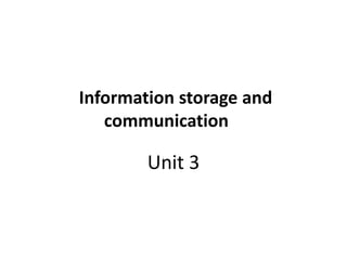 Information storage and
communication
Unit 3
 