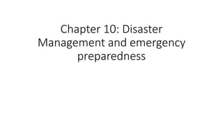 Chapter 10: Disaster
Management and emergency
preparedness
 