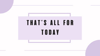 THAT’S ALL FOR
TODAY
 