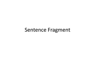 Sentence Fragment
 