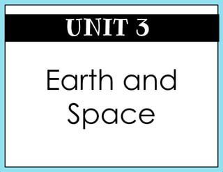 UNIT 3
Earth and
Space
 
