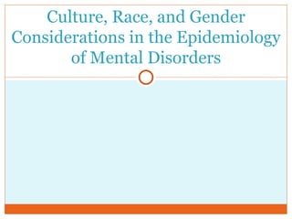 Culture, Race, and Gender Considerations in the Epidemiology of Mental Disorders 