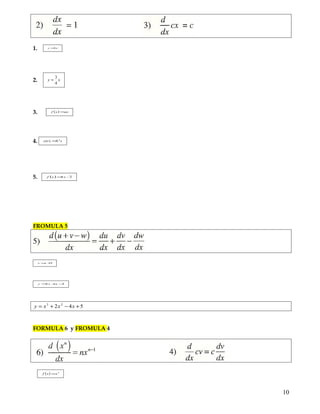 dx
dv
cc
v
x
d 1
)14 −=





FORMULA 1
1. 10−=y
2. 5=y
3. 2
ay =
4. 2
)( bts =
EJEMPLO FORMULA 2 Y 3
1. xy 6=
2. xy
4
3
=
3. ( ) axxf =
4. tbts 2
)( =
5. ( ) 25xxf =
10
 