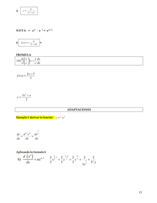 4. x
y
2
=
FORMULA 13
dx
dv
v
c
v
c
x
d
2
)13 −=





1. 1
4
+
=
x
y =
2.
xx
xf
+
= 2
2
)( =
NOTA = (am
)n
= am · n
3. 44
2
ax
y
−
=
NOTA = am
· a n
= am + n
4 x
xf
42
6
)(
−
−= =
FROMULA
dx
dv
cc
v
x
d 1
)14 −=





3
73
)(
−
=
x
xf
15
 