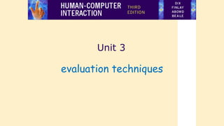 Unit 3
evaluation techniques
 