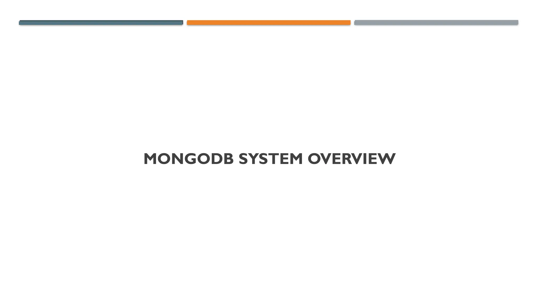 MONGODB SYSTEM OVERVIEW
 