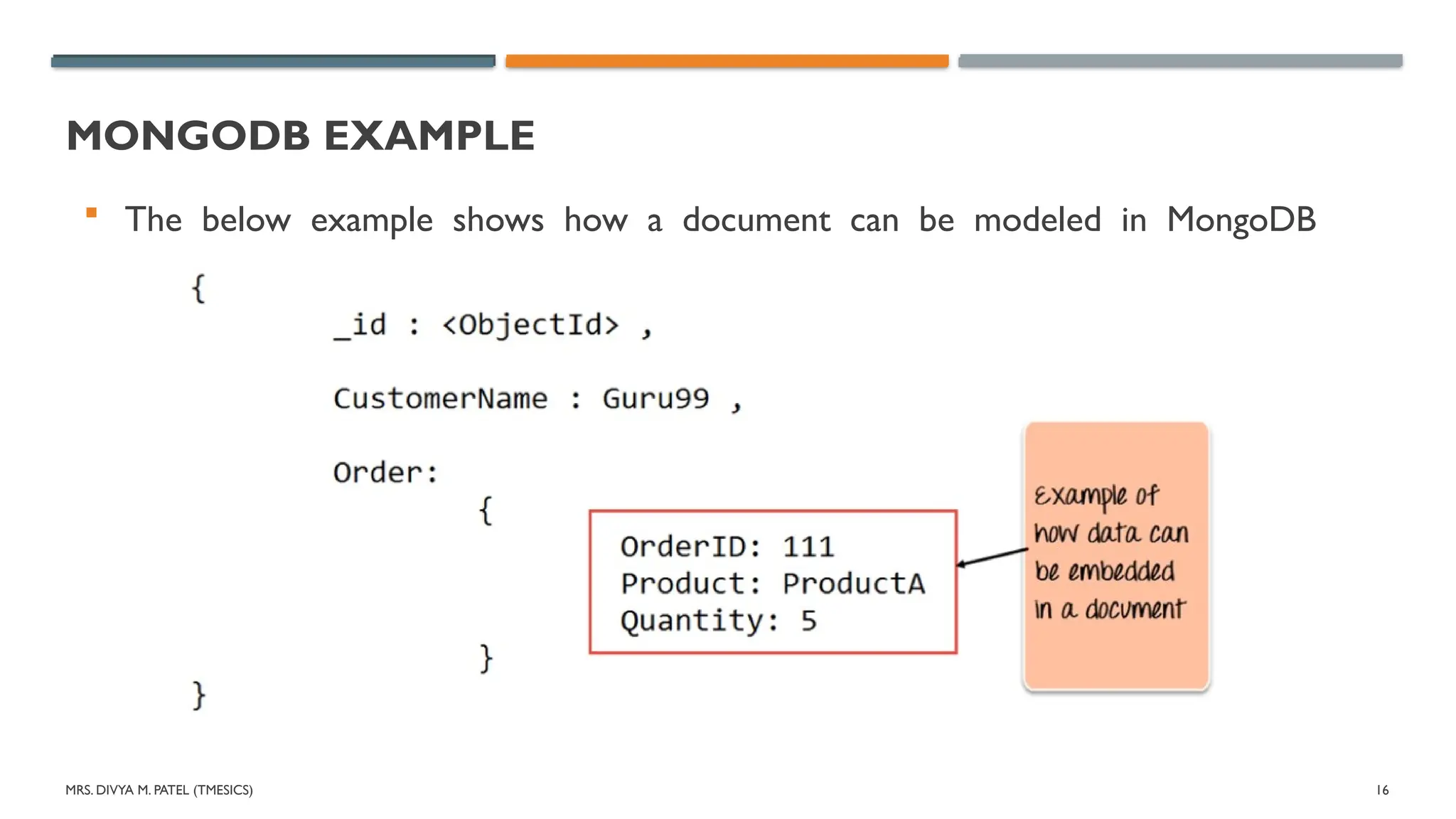 MRS. DIVYA M. PATEL (TMESICS) 16
MONGODB EXAMPLE
 The below example shows how a document can be modeled in MongoDB
 