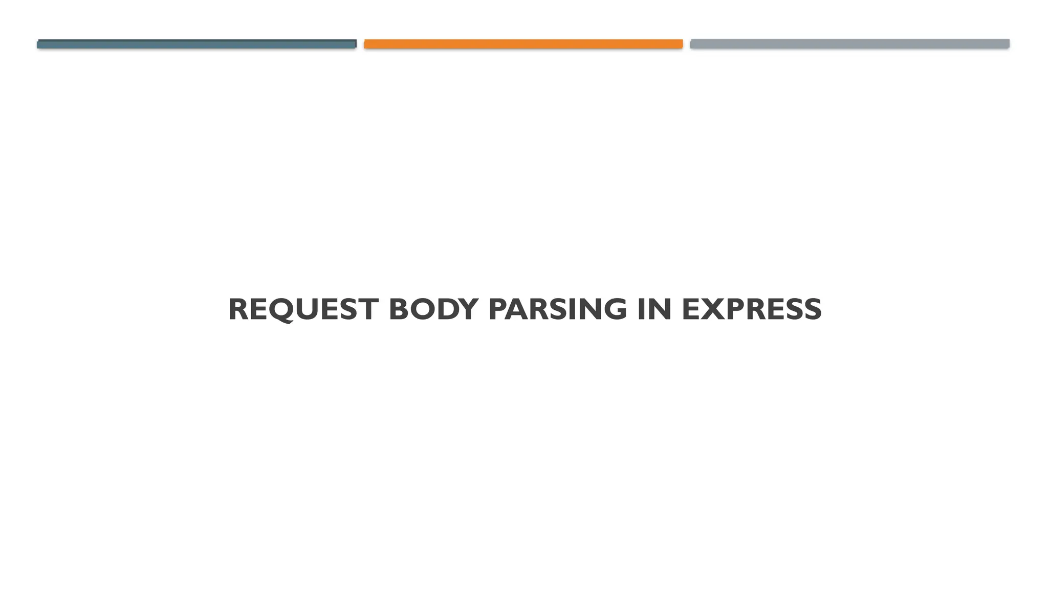 REQUEST BODY PARSING IN EXPRESS
 
