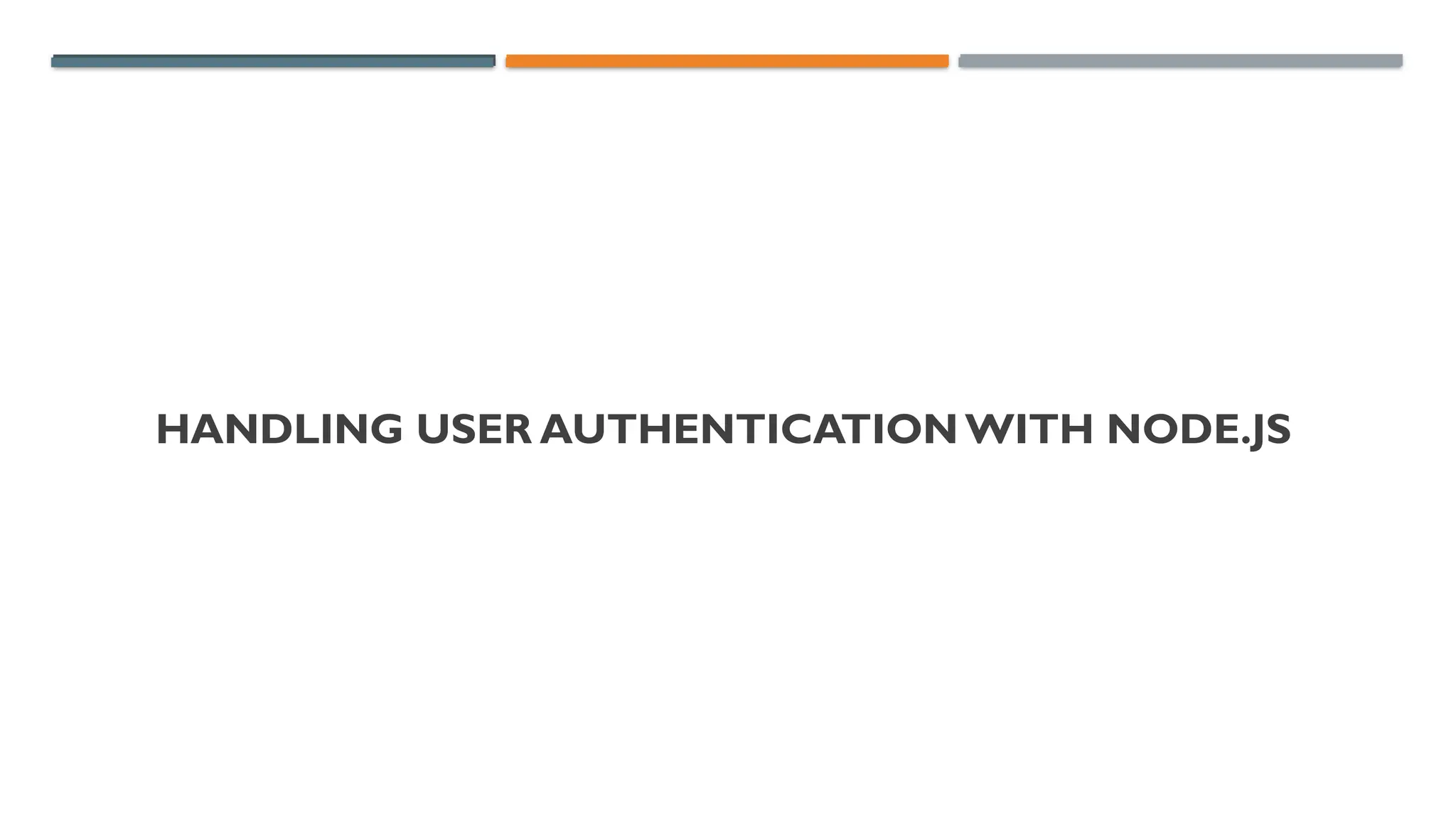 HANDLING USER AUTHENTICATION WITH NODE.JS
 