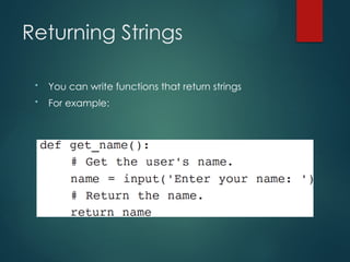 Returning Strings
• You can write functions that return strings
• For example:
 