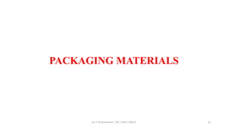PACKAGING MATERIALS
Dr. P. Dineshkumar / AP / AGE / KNCET 32
 