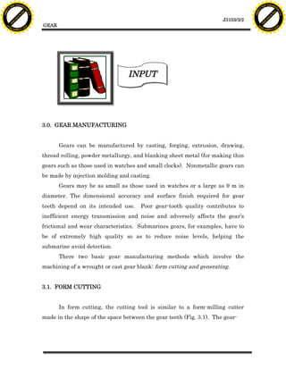 F T ra n sf o                                                                                                              F T ra n sf o
          PD                   rm                                                                                                    PD                   rm
      Y                                                                                                                          Y
 Y




                                                                                                                            Y
                                er




                                                                                                                                                           er
ABB




                                                                                                                           ABB
                          y




                                                                                                                                                     y
                       bu




                                                                                                                                                  bu
                                    2.0




                                                                                                                                                               2.0
                     to




                                                                                                                                                to
                  re




                                                                                                                                             re
                                                                                                               J3103/3/2
                he




                                                                                                                                           he
           k




                                                                                                                                      k
          lic




                                                                                                                                     lic
                                          GEAR
      C




                                                                                                                                 C
      w                        om                                                                                                w                        om
  w




                                                                                                                             w
          w.                                                                                                                         w.
               A B B Y Y.c                                                                                                                A B B Y Y.c




                                                                           INPUT




                                          3.0. GEAR MANUFACTURING


                                                 Gears can be manufactured by casting, forging, extrusion, drawing,
                                          thread rolling, powder metallurgy, and blanking sheet metal (for making thin
                                          gears such as those used in watches and small clocks). Nonmetallic gears can
                                          be made by injection molding and casting.
                                                 Gears may be as small as those used in watches or a large as 9 m in
                                          diameter. The dimensional accuracy and surface finish required for gear
                                          teeth depend on its intended use.     Poor gear-tooth quality contributes to
                                          inefficient energy transmission and noise and adversely affects the gear’s
                                          frictional and wear characteristics. Submarines gears, for examples, have to
                                          be of extremely high quality so as to reduce noise levels, helping the
                                          submarine avoid detection.
                                                 There two basic gear manufacturing methods which involve the
                                          machining of a wrought or cast gear blank: form cutting and generating.


                                          3.1. FORM CUTTING


                                                 In form cutting, the cutting tool is similar to a form-milling cutter
                                          made in the shape of the space between the gear teeth (Fig. 3.1). The gear-
 